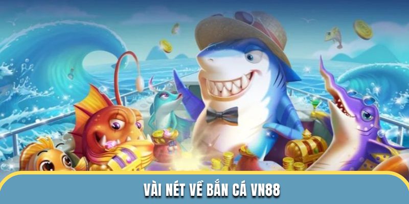 vài nét về bắn cá vn88
